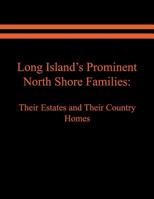 Long Island's Prominent North Shore Families: Their Estates and Their Country Homes Volume I 194975670X Book Cover