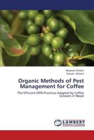 Organic Methods of Pest Management for Coffee: The Efficient OPM Practices Adapted by Coffee Growers in Nepal 3659372773 Book Cover