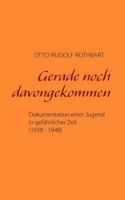 Gerade noch davongekommen: Dokumentation einer Jugend in gefährlicher Zeit (1938 - 1948) 3833472928 Book Cover