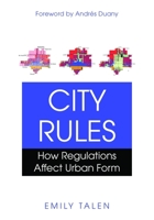 City Rules: How Regulations Affect Urban Form 1597266922 Book Cover