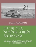 BEFORE KIRK NOAIN & CURRENT ANTHOLOGY: SKI AREAS & PARKS SEEN AND STORIES & POETRIES COMPOSED B0FKRC23NV Book Cover
