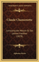 Claude Chansonette: Jurisconsulte Messin Et Ses Lettres Inedites (1878) 1160722781 Book Cover