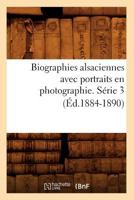 Biographies Alsaciennes Avec Portraits En Photographie. Sa(c)Rie 3 (A0/00d.1884-1890) 2012527051 Book Cover