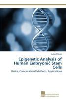Epigenetic Analysis of Human Embryonic Stem Cells: Basics, Computational Methods, Applications 3838127625 Book Cover