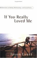If You Really Loved Me: 100 Questions on Dating, Relationships and Sexual Purity 1933919248 Book Cover