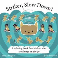 Striker, Slow Down!: A calming book for children who are always on the go 1848193270 Book Cover