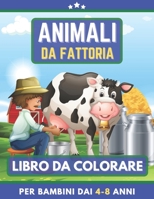 Animali Da Fattoria Libro Da Colorare Per Bambini Dai 4-8 Anni: Libro da colorare per ragazze e ragazzi. Un ottimo regalo per bambini in età ... Grandi belle illustrazioni (Italian Edition) B08JF5KNBZ Book Cover