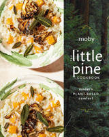 The Little Pine Cookbook: Modern Plant-Based Comfort 0593087364 Book Cover