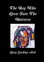 The Boy Who Grew Into The Universe 1471706133 Book Cover