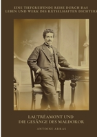 Lautréamont und die Gesänge des Maldoror: Eine tiefgreifende Reise durch das Leben und Werk des rätselhaften Dichters (German Edition) 3384372069 Book Cover
