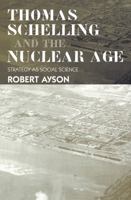 Thomas Schelling and Nuclear Age: Strategy As Social Science 0714685445 Book Cover