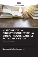 Histoire de la Bibliotheque Et de la Bibliotheque Dans Le Royaume Des XIV (French Edition) 6208151740 Book Cover