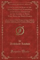 A Selection, of Some of the Most Interesting Narratives, of Outrages, Committed by the Indians, in Their Wars, with the White People, Vol. 1: Also an Account of Their Manners, Customs, Traditions, Rel 133430629X Book Cover