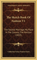 The Sketch Book Of Fashion V1: The Second Marriage, My Place In The Country, The Pavilion 1165781263 Book Cover