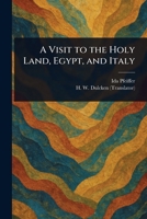 A Visit to the Holy Land, Egypt, and Italy 1023129809 Book Cover