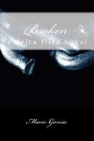 Broken: a delta files novel 1537088807 Book Cover