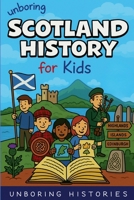 Unboring Scotland History for Kids (European History) B0GVVSMCJC Book Cover