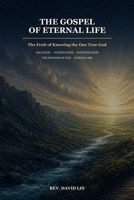 THE GOSPEL OF ETERNAL LIFE: The Fruit of Knowing the One True God B0HHDWKK83 Book Cover