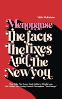 Menopause The Facts The Fixes And The New You: Your Take-The-Power-Back Guide to Weight Loss, Hot Flashes and Loving Yourself Throughout "The Change" 1923162047 Book Cover