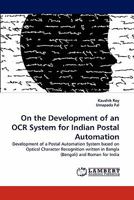 On the Development of an OCR System for Indian Postal Automation: Development of a Postal Automation System based on Optical Character Recognition written in Bangla (Bengali) and Roman for India 3844314032 Book Cover
