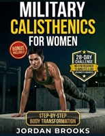 MILITARY CALISTHENICS FOR WOMEN: A 28-Day Beginner Bodyweight Program with 15-Minute Daily Workouts to Burn Fat, Build Strength, and Sculpt a Strong, Confident Body—No Equipment Needed. B0GVY7FDM5 Book Cover