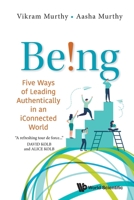 Being!: Five Ways of Leading Authentically in an Iconnected World 9811272549 Book Cover