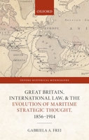 Great Britain, International Law, and the Evolution of Maritime Strategic Thought, 1856ds1914 0198859937 Book Cover