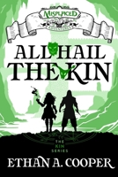 All Hail the Kin - A Misplaced Adventures Novel 1951445783 Book Cover