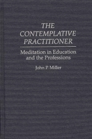 The Contemplative Practitioner: Meditation in Education and the Professions 1442615532 Book Cover