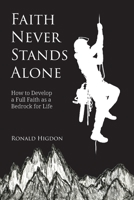 Faith Never Stands Alone: How to Develop a Full Faith as a Bedrock for Life 1631998439 Book Cover