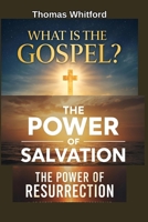 What Is the Gospel? The Power of Salvation: The Power Of Resurrection B0FSXVH6WN Book Cover