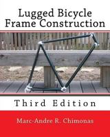 Lugged Bicycle Frame Construction, A Manual For The First Time Builder: Build A Bicycle Frame With A $35 Torch And Other Inexpensive Tools 1492232645 Book Cover