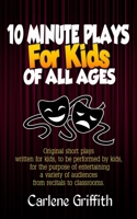 10 Minute Plays for Kids of All Ages 1537297112 Book Cover