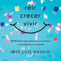Reír, Crecer, Vivir: Reflexiones Que Pintarán Tu Sonrisa Y Encenderán Tu Corazón B0DQ9NSZHB Book Cover