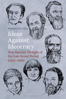 Ideas Against Ideocracy: Non-Marxist Thought of the Late Soviet Period 1501380915 Book Cover