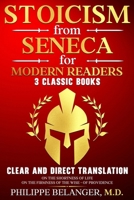 Stoicism from Seneca for Modern Readers - 3 Classic Books: Clear and Direct Translation of On the Shortness of Life, On the Firmness of the Wise, and Of Providence 1069231045 Book Cover
