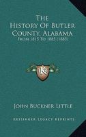 The History Of Butler County, Alabama: From 1815 To 1885 (1885) 1167214102 Book Cover