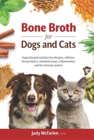 Bone Broth for Dogs and Cats: Supercharged nutrition for allergies, stiffness, skin problems, intestinal issues, inflammation and the immune system. 0980994721 Book Cover