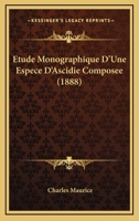 Etude Monographique D'Une Espece D'Ascidie Composee (1888) 1012877043 Book Cover