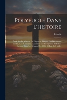 Polyeucte dans l'histoire: Étude sur le martyre de Polyeucte, d'après des documents inédits, lue à l'Institut (Académie des inscriptions et belle 1022192337 Book Cover