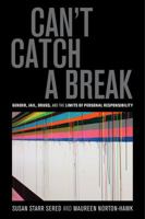 Can't Catch a Break: Gender, Jail, Drugs, and the Limits of Personal Responsibility 0520282795 Book Cover