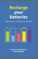 Recharge Your Batteries : How to Optimize Your Energy and Be at Your Best More Often- Black and White Edition 2970107325 Book Cover