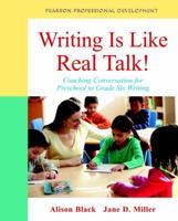 Writing Is Like Real Talk!: Coaching Conversations for Preschool to Grade Six Writing 0132884623 Book Cover