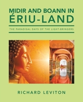 Midir and Boann in Ériu-Land: The Paradisal Days of the Light-Bringers 1663249407 Book Cover