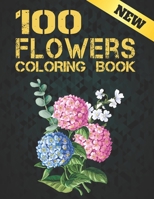 New Coloring Book 100 Flowers: Coloring Book For Adults With Flower Patterns, Bouquets, Wreaths, Swirls, Decorations .A Floral Adult Coloring Book .Color & Frame - Country Gardens B09S5ZPZLJ Book Cover