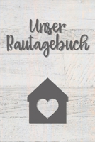 Unser Bautagebuch: Notizbuch zum ausf�llen und Fotos einkleben f�r den Hausbau oder die Renovierung einer Immobilie Tolle Geschenkidee zum Hausbau 1677361964 Book Cover