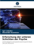 Erforschung der unteren Schichten der Psyche: als Grundlage für eine spezielle psychologische Studie über den PsyScanner 620404852X Book Cover