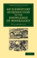 An Elementary Introduction to the Knowledge of Mineralogy: Including Some Account of Mineral Elements and Constituents 1148361715 Book Cover