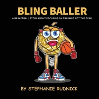 Bling Baller: A Basketball Story About Focusing On Training Not The Gear (Lil Baller) 1998463060 Book Cover