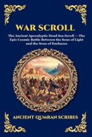 War Scroll: The Ancient Apocalyptic Dead Sea Scroll - The Epic Cosmic Battle Between the Sons of Light and the Sons of Darkness (Large Print Deluxe ... Reading) (Library of Alexandria - Esoteric) 1807929043 Book Cover